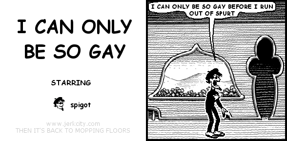 I CAN ONLY BE SO GAY