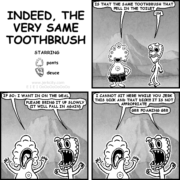 INDEED, THE VERY SAME TOOTHBRUSH