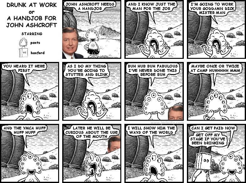 A HANDJOB FOR JOHN ASHCROFT (DRUNK AT WORK)