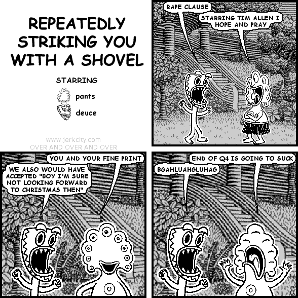 REPEATEDLY STRIKING YOU WITH A SHOVEL