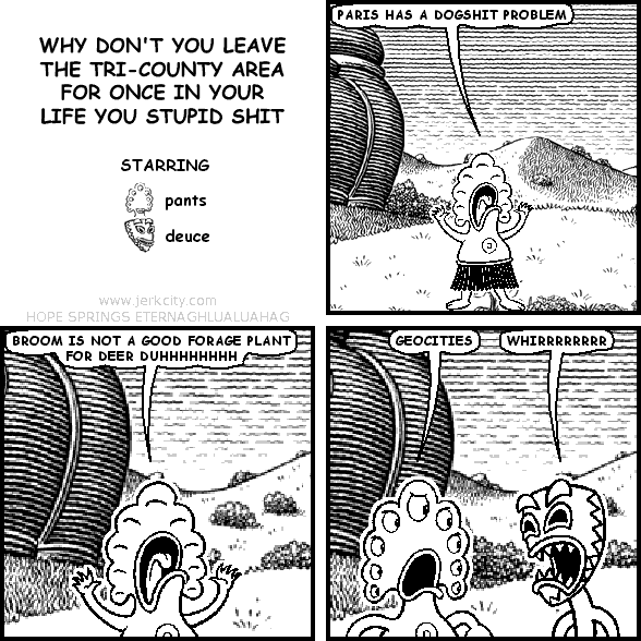 WHY DON'T YOU LEAVE THE TRI-COUNTY AREA FOR ONCE IN YOUR LIFE YOU STUPID SHIT