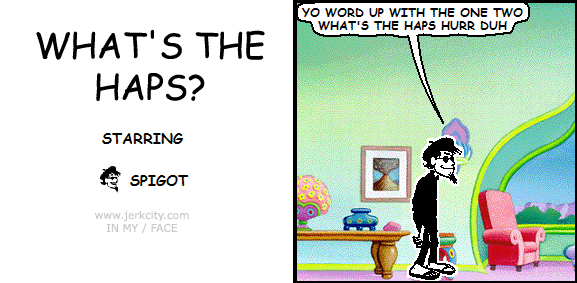 WHAT'S THE HAPS?