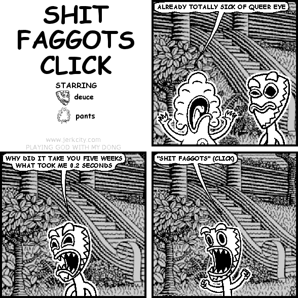 SHIT FAGGOTS CLICK