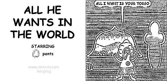 ALL HE WANTS IN THE WORLD