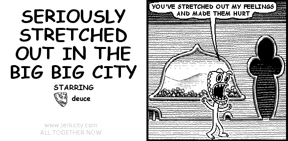 SERIOUSLY STRETCHED OUT IN THE BIG BIG CITY