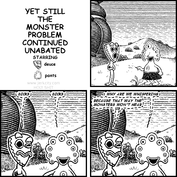 YET STILL THE MONSTER PROBLEM CONTINUED UNABATED