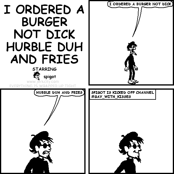 I ORDERED A BURGER NOT DICK HURBLE DUH AND FRIES