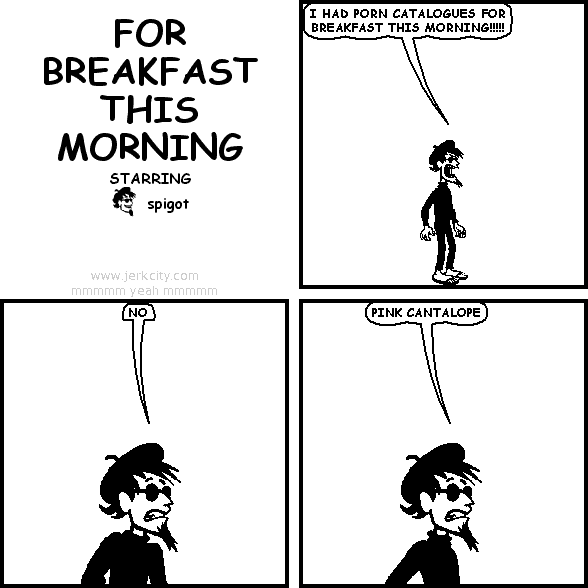 FOR BREAKFAST THIS MORNING
