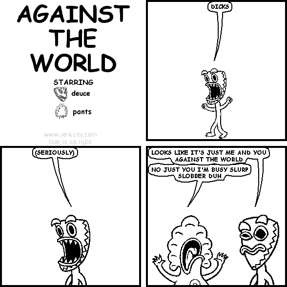 AGAINST THE WORLD