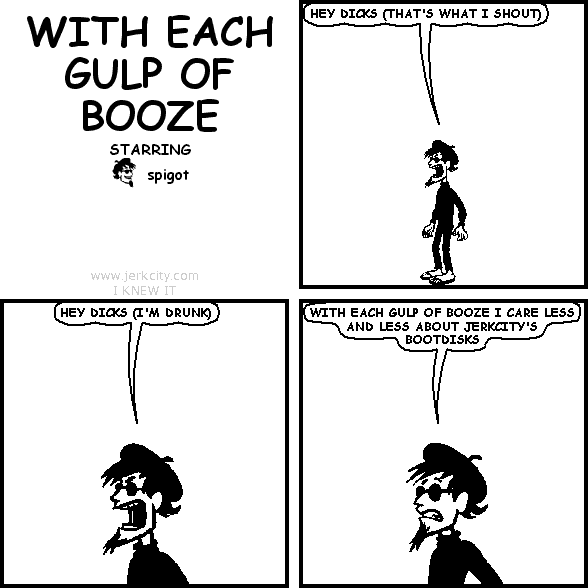 WITH EACH GULP OF BOOZE