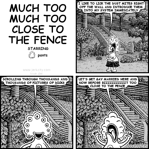 MUCH TOO MUCH TOO CLOSE TO THE FENCE