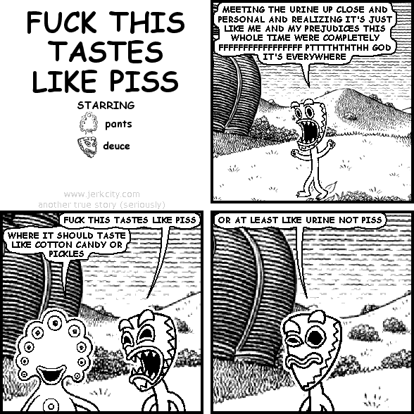 FUCK THIS TASTES LIKE PISS