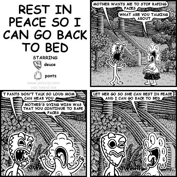 REST IN PEACE SO I CAN GO BACK TO BED