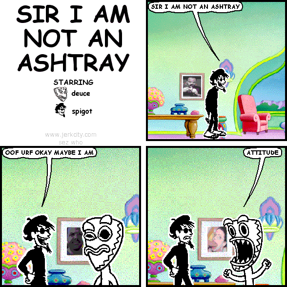 SIR I AM NOT AN ASHTRAY