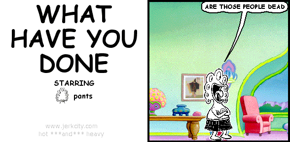 WHAT HAVE YOU DONE