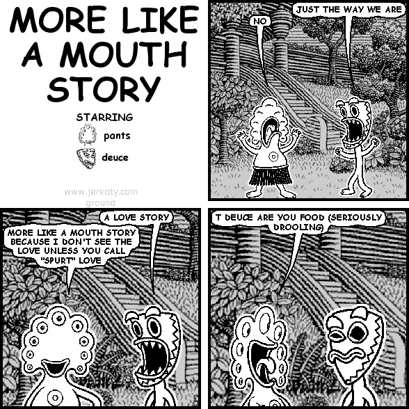 MORE LIKE A MOUTH STORY