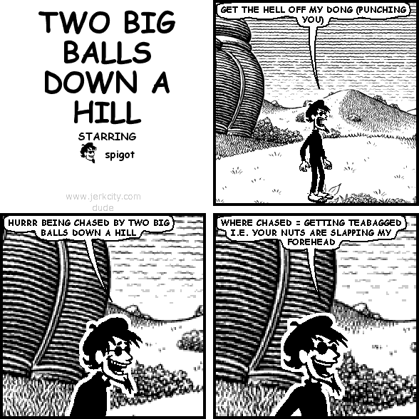 TWO BIG BALLS DOWN A HILL