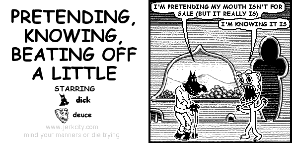 PRETENDING, KNOWING, BEATING OFF A LITTLE