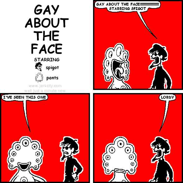 GAY ABOUT THE FACE