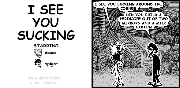 I SEE YOU SUCKING