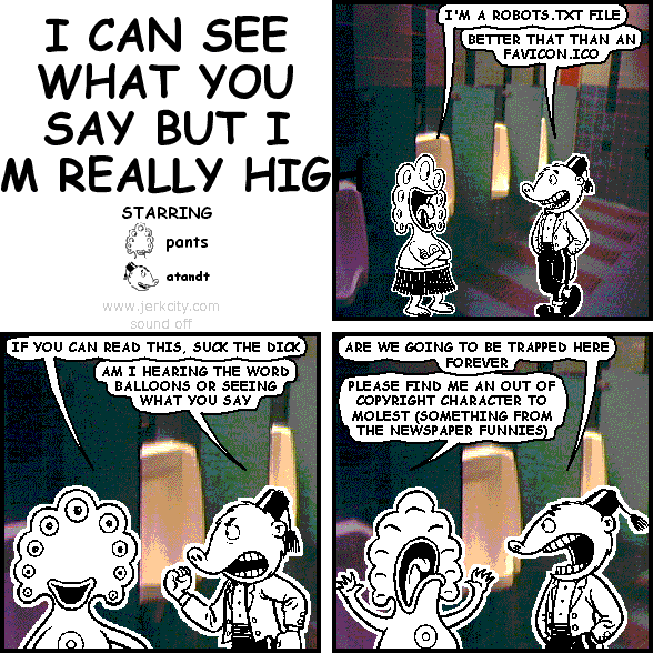 I CAN SEE WHAT YOU SAY BUT I AM REALLY HIGH
