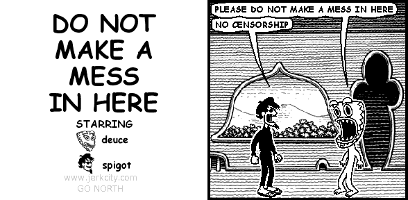 DO NOT MAKE A MESS IN HERE