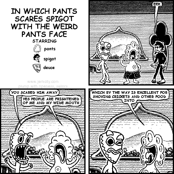 IN WHICH PANTS SCARES SPIGOT WITH THE WEIRD PANTS FACE