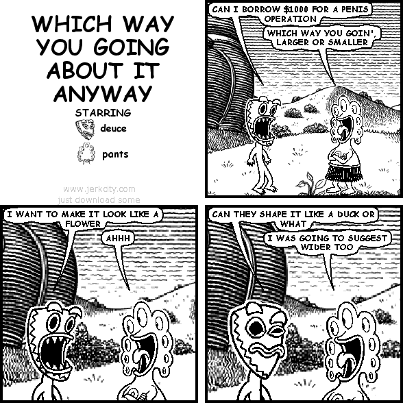 WHICH WAY YOU GOING ABOUT IT ANYWAY