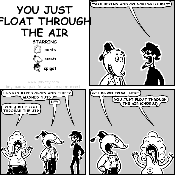 YOU JUST =LOAT THROUGH THE AIR