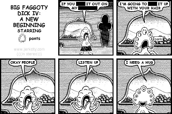 BIG FAGGOTY DICK IV: A NEW BEGINNING