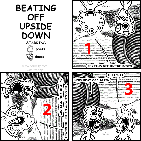 BEATING OFF UPSIDE DOWN