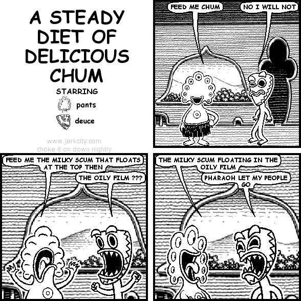 A STEADY DIET OF DELICIOUS CHUM