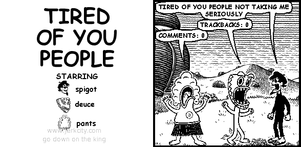 TIRED OF YOU PEOPLE