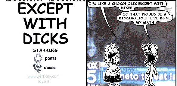 EXCEPT WITH DICKS
