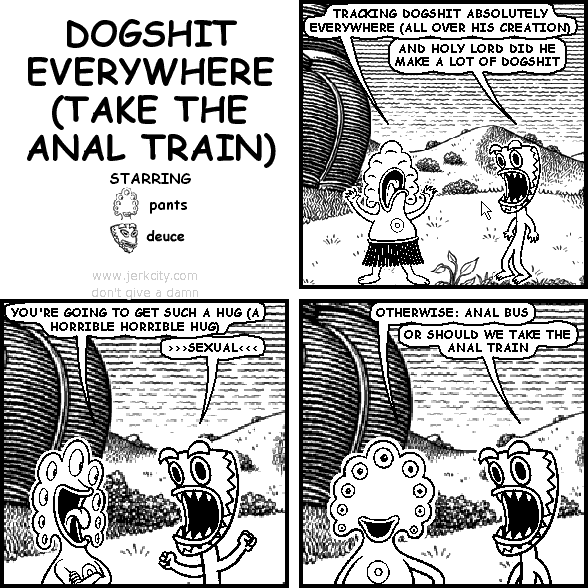 TAKE THE ANAL TRAIN (DOGSHIT EVERYWHERE)