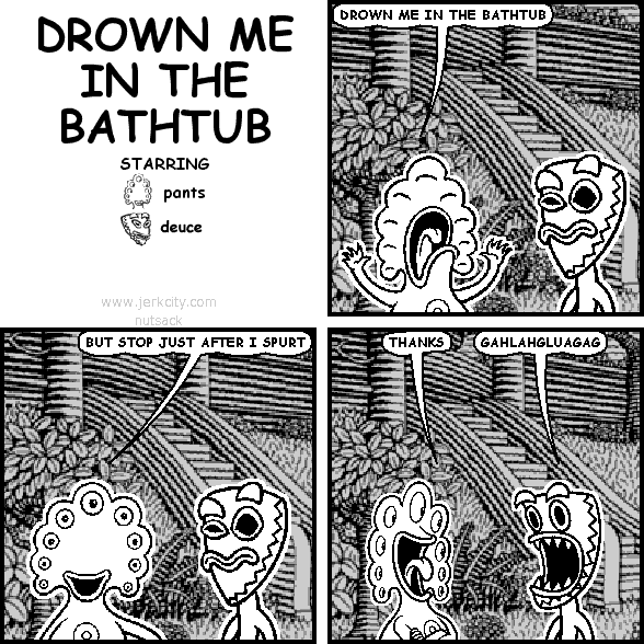DROWN ME IN THE BATHTUB