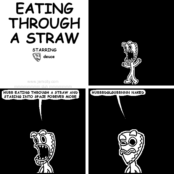 EATING THROUGH A STRAW