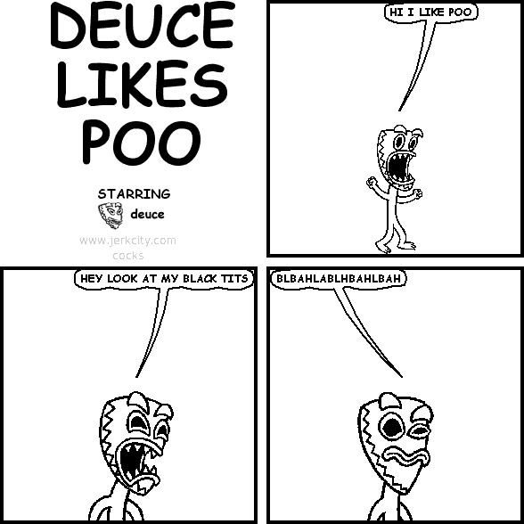 DEUCE LIKES POO
