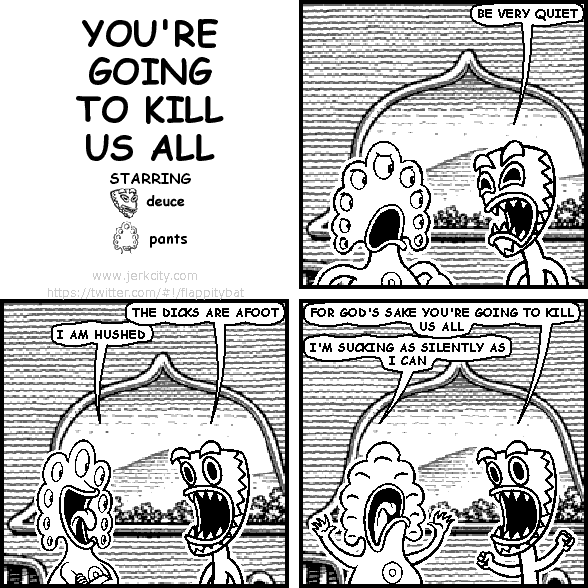YOU'RE GOING TO KILL US ALL