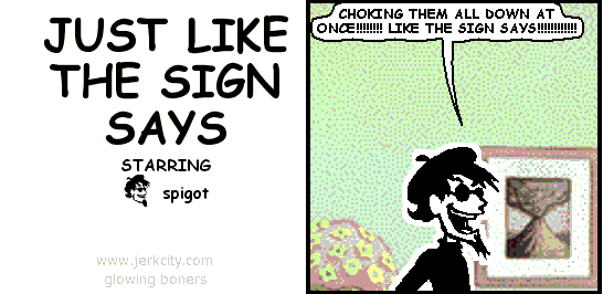 JUST LIKE THE SIGN SAYS