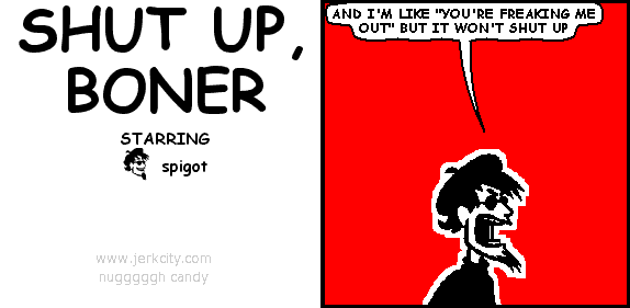 shut up, boner