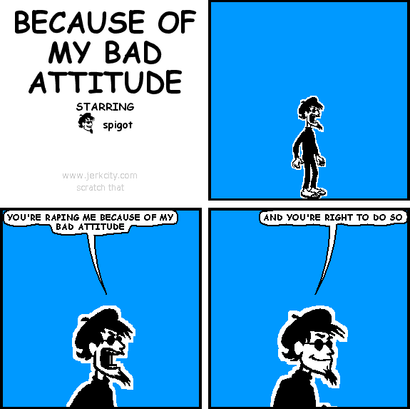 because of my bad attitude