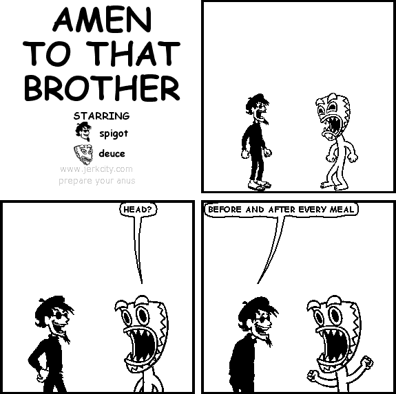 AMEN TO THAT BROTHER
