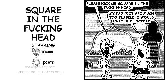 SQUARE IN THE FUCKING HEAD
