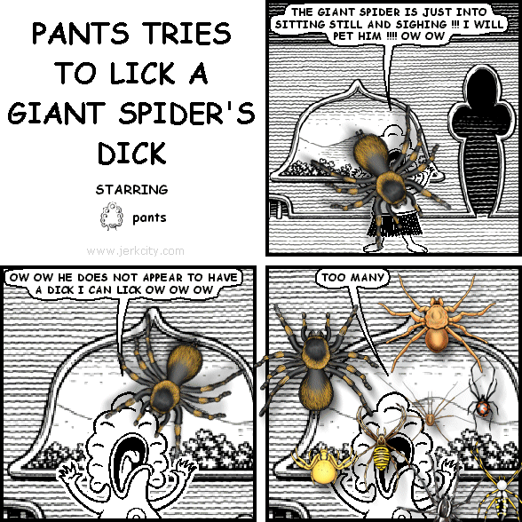 PANTS TRIES TO LICK A GIANT SPIDER'S DICK