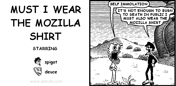 MUST I WEAR THE MOZILLA SHIRT