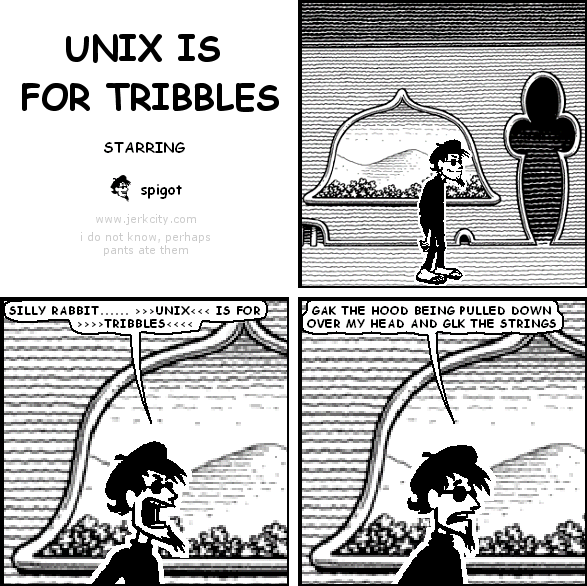 UNIX IS FOR TRIBBLES