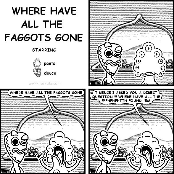 WHERE HAVE ALL THE FAGGOTS GONE